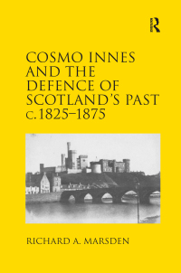 Cover image: Cosmo Innes and the Defence of Scotland's Past c. 1825-1875 1st edition 9781138704695