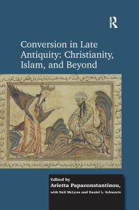 صورة الغلاف: Conversion in Late Antiquity: Christianity, Islam, and Beyond 1st edition 9780367882228