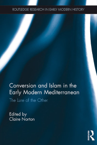 Imagen de portada: Conversion and Islam in the Early Modern Mediterranean 1st edition 9780367344603