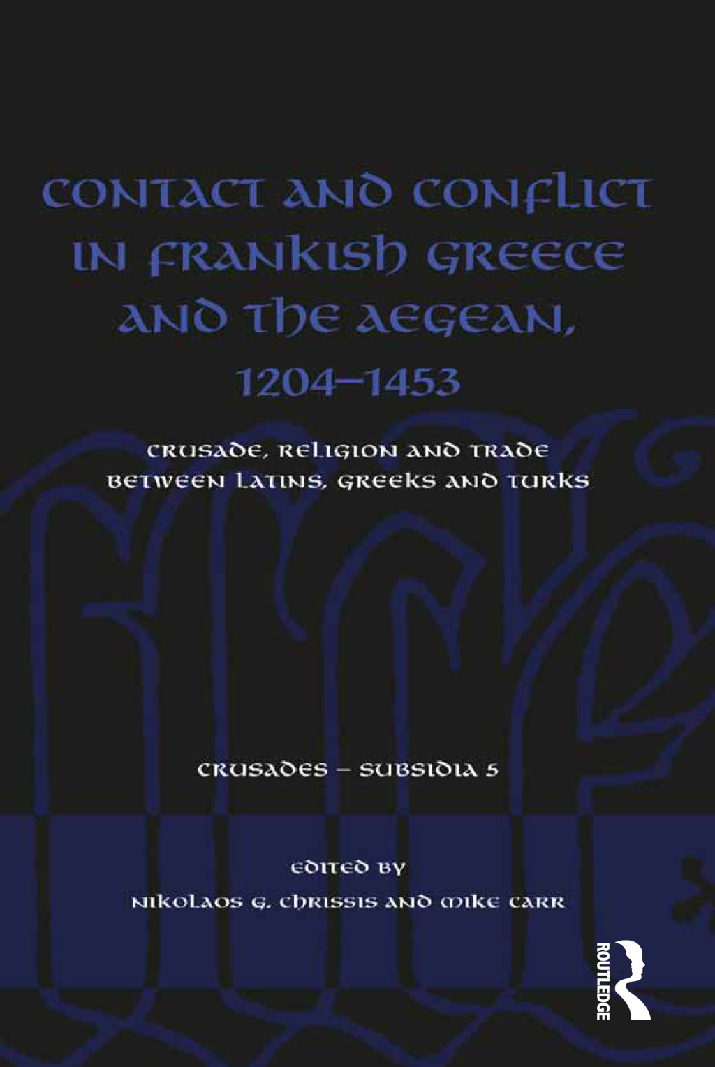 Contact and Conflict in Frankish Greece and the Aegean, 1204-1453 Crusade, Religion and Trade between Latins, Greeks and Turks 1st Edition