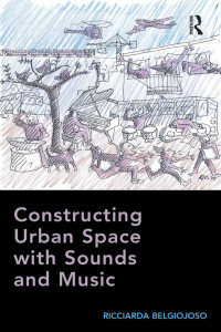 Cover image: Constructing Urban Space with Sounds and Music 1st edition 9781138245945