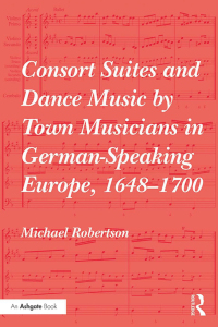 Cover image: Consort Suites and Dance Music by Town Musicians in German-Speaking Europe, 1648–1700 1st edition 9781409470199