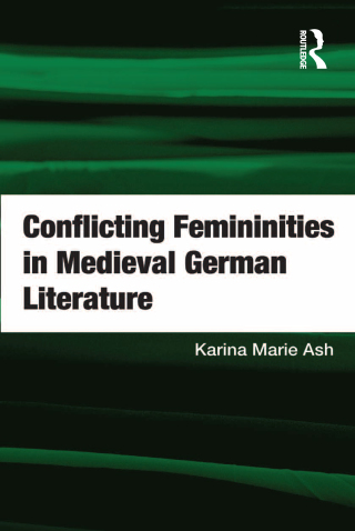 Cover image: Conflicting Femininities in Medieval German Literature 1st edition 9781409447498