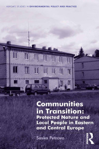 表紙画像: Communities in Transition: Protected Nature and Local People in Eastern and Central Europe 1st edition 9781409448501