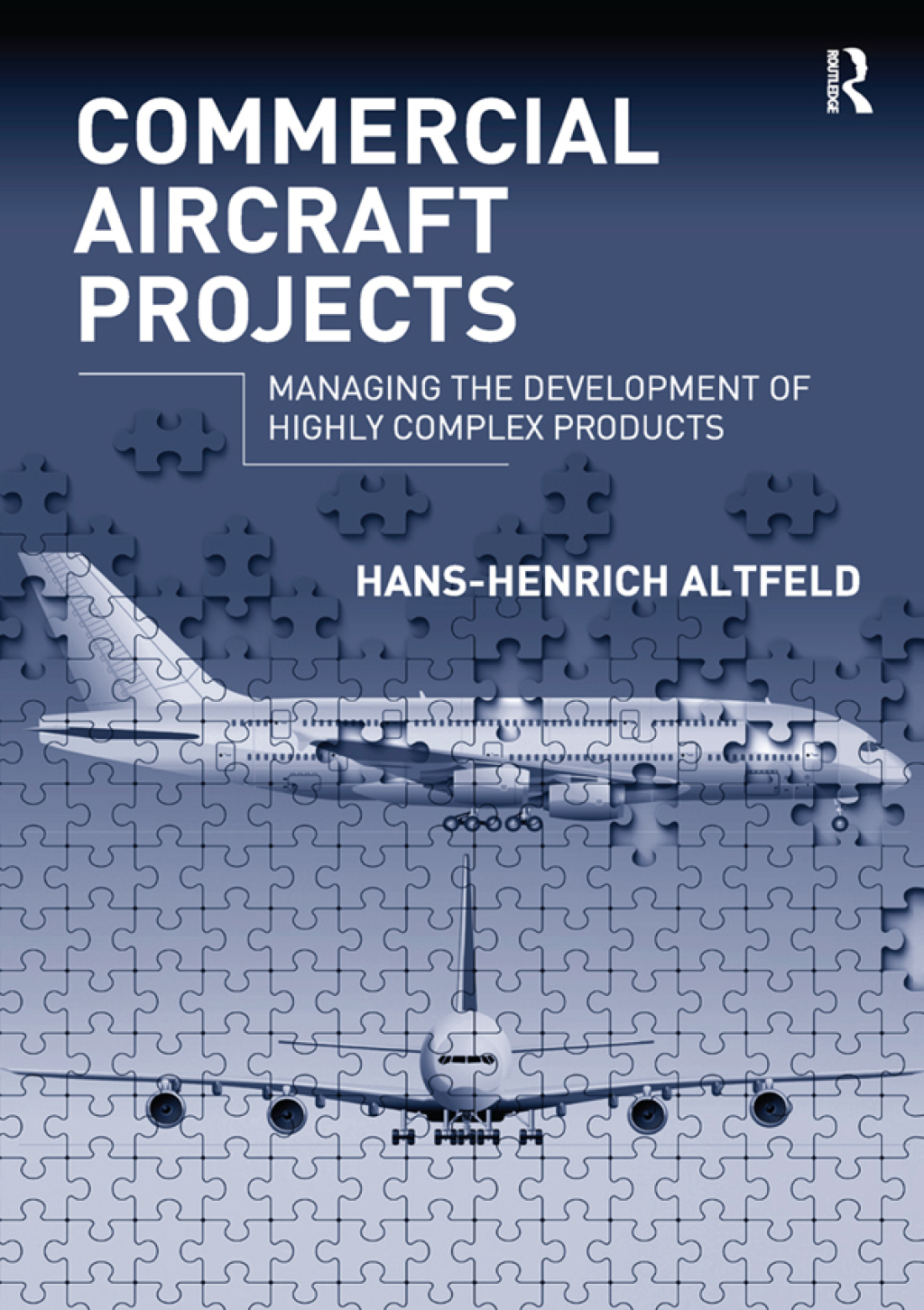 Commercial Aircraft Projects Managing the Development of Highly Complex Products 1st Edition