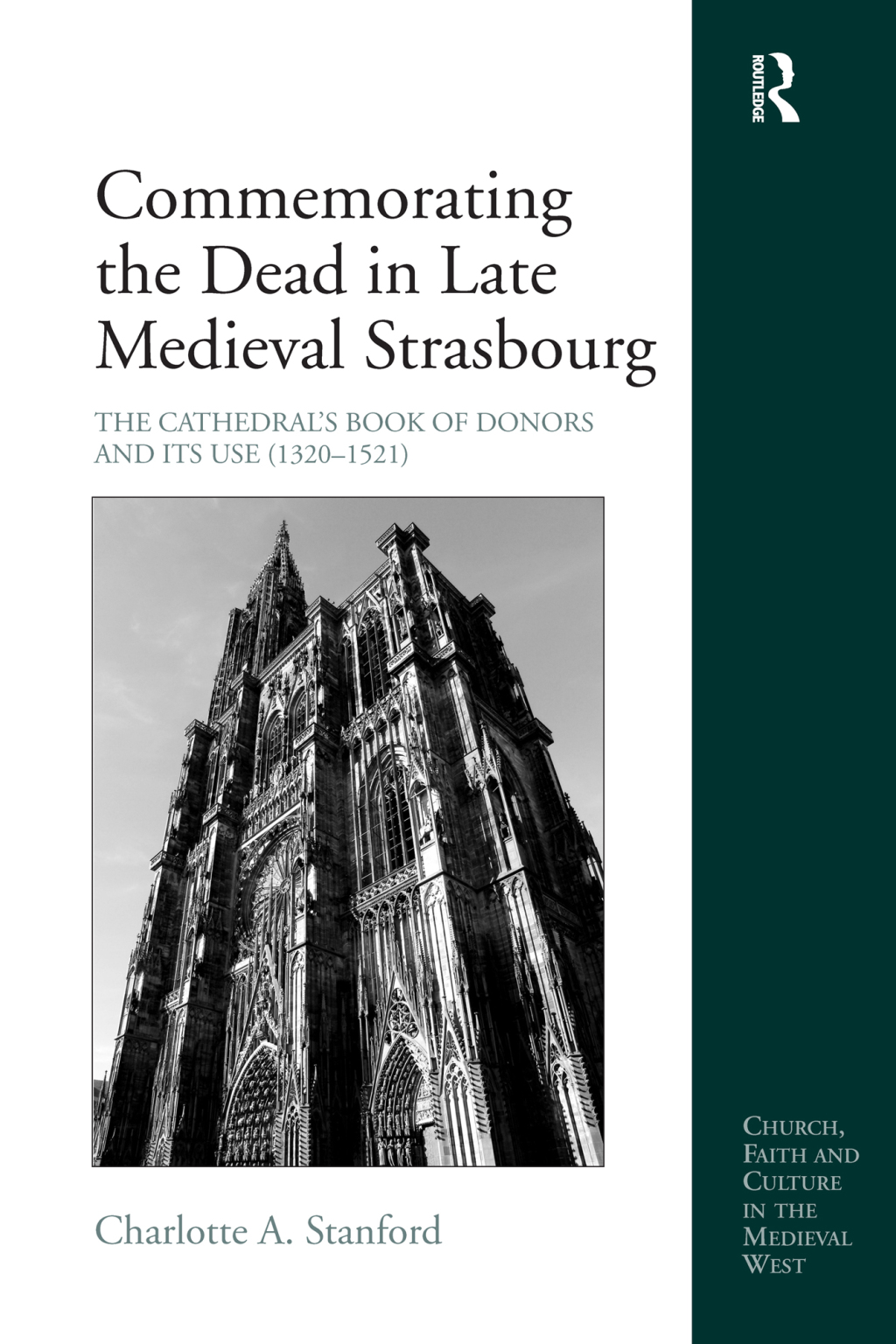 Commemorating the Dead in Late Medieval Strasbourg The Cathedral’s Book of Donors and Its Use (1320-1521) 1st Edition