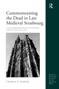 Imagen de portada: Commemorating the Dead in Late Medieval Strasbourg 1st edition 9781409401360