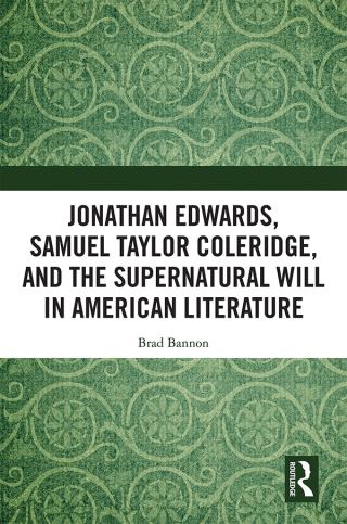 Omslagafbeelding: Jonathan Edwards, Samuel Taylor Coleridge, and the Supernatural Will in American Literature 1st edition 9781032094823