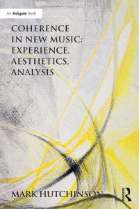 表紙画像: Coherence in New Music: Experience, Aesthetics, Analysis 1st edition 9781472446657