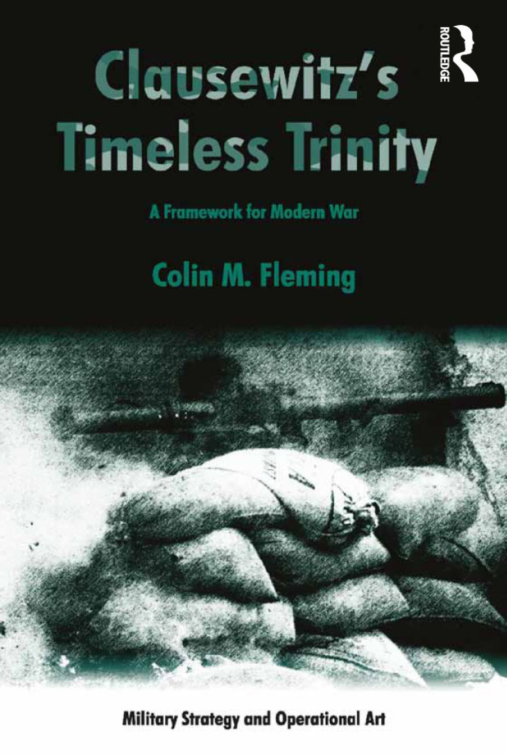 Clausewitz’s Timeless Trinity A Framework For Modern War 1st Edition