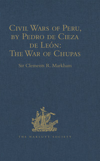 表紙画像: Civil Wars of Peru, by Pedro de Cieza de León (Part IV, Book II): The War of Chupas 1st edition 9781409414094