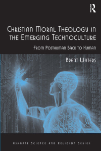 Omslagafbeelding: Christian Moral Theology in the Emerging Technoculture 1st edition 9780754666912