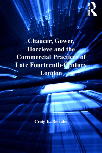 Cover image: Chaucer, Gower, Hoccleve and the Commercial Practices of Late Fourteenth-Century London 1st edition 9781138267046