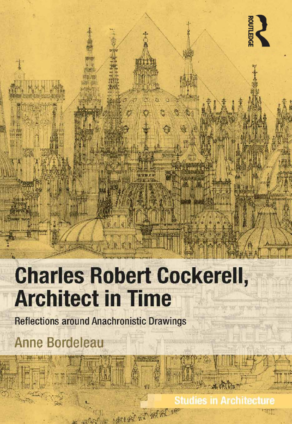 Charles Robert Cockerell, Architect in Time Reflections around Anachronistic Drawings 1st Edition