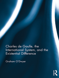 表紙画像: Charles de Gaulle, the International System, and the Existential Difference 1st edition 9781032179193