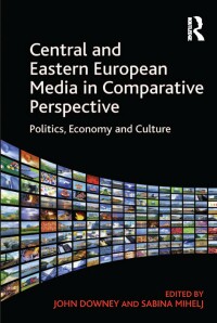 Imagen de portada: Central and Eastern European Media in Comparative Perspective 1st edition 9781409435426