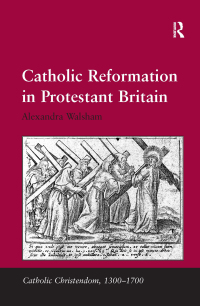 表紙画像: Catholic Reformation in Protestant Britain 1st edition 9780754657231