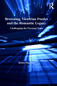 Imagen de portada: Browning, Victorian Poetics and the Romantic Legacy 1st edition 9781138255586