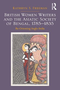 Imagen de portada: British Women Writers and the Asiatic Society of Bengal, 1785-1835 1st edition 9781472430885