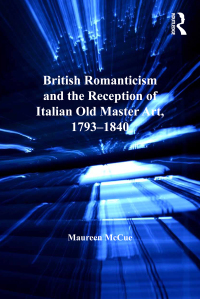 Cover image: British Romanticism and the Reception of Italian Old Master Art, 1793-1840 1st edition 9780367433192