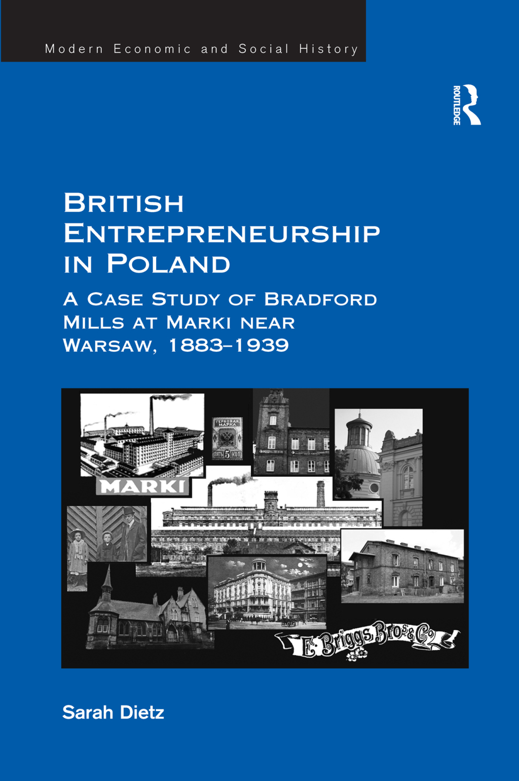British Entrepreneurship in Poland A Case Study of Bradford Mills at Marki near Warsaw, 1883-1939 1st Edition