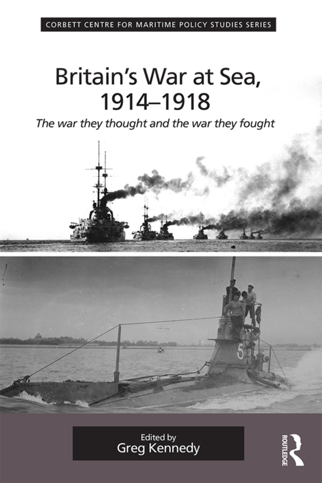 Britain’s War At Sea, 1914-1918 The war they thought and the war they fought 1st Edition