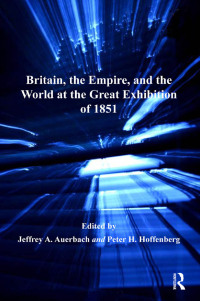 صورة الغلاف: Britain, the Empire, and the World at the Great Exhibition of 1851 1st edition 9780754662419