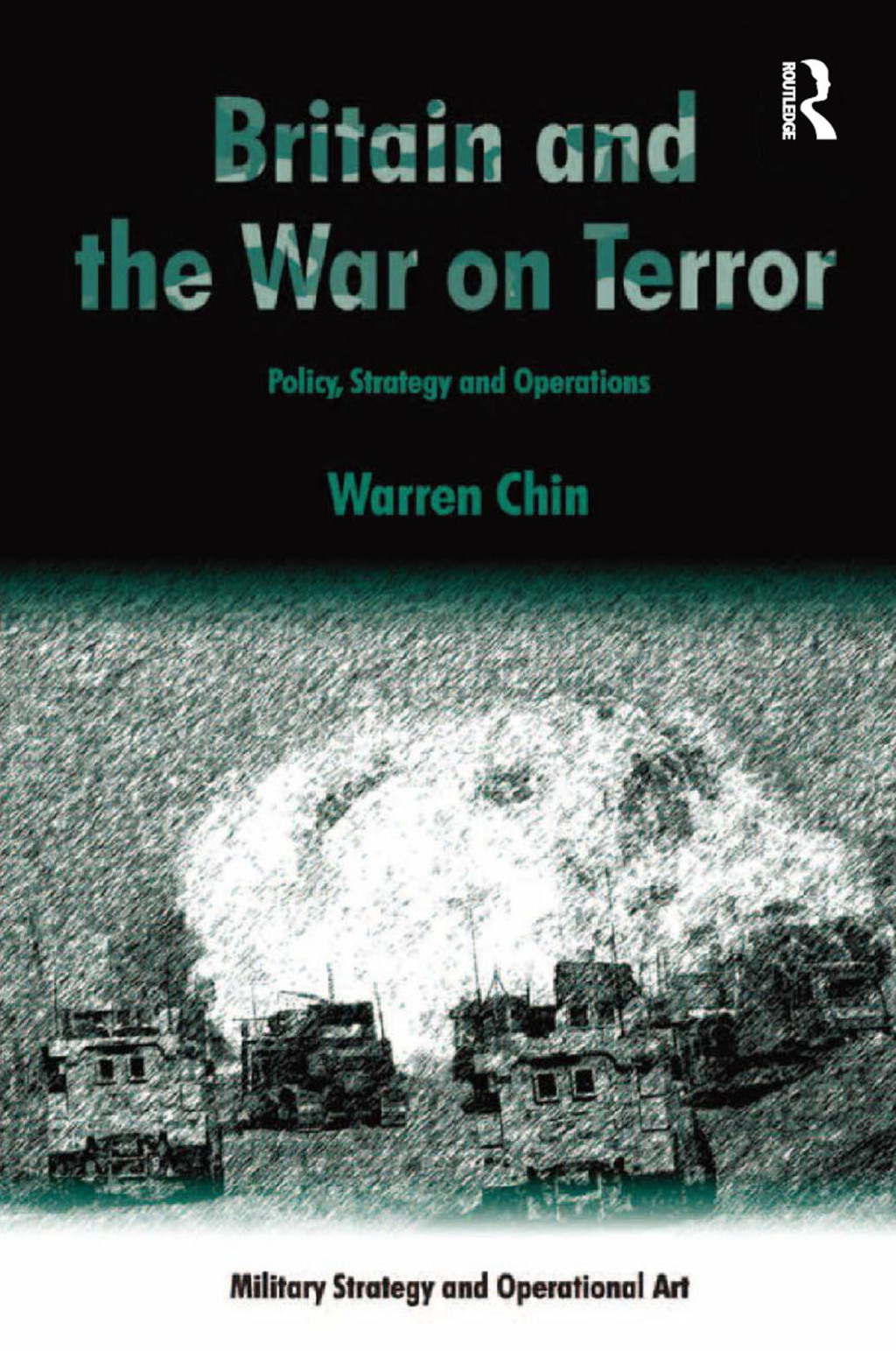 Britain and the War on Terror Policy, Strategy and Operations 1st Edition