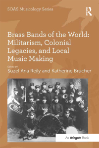 Imagen de portada: Brass Bands of the World: Militarism, Colonial Legacies, and Local Music Making 1st edition 9781409444220