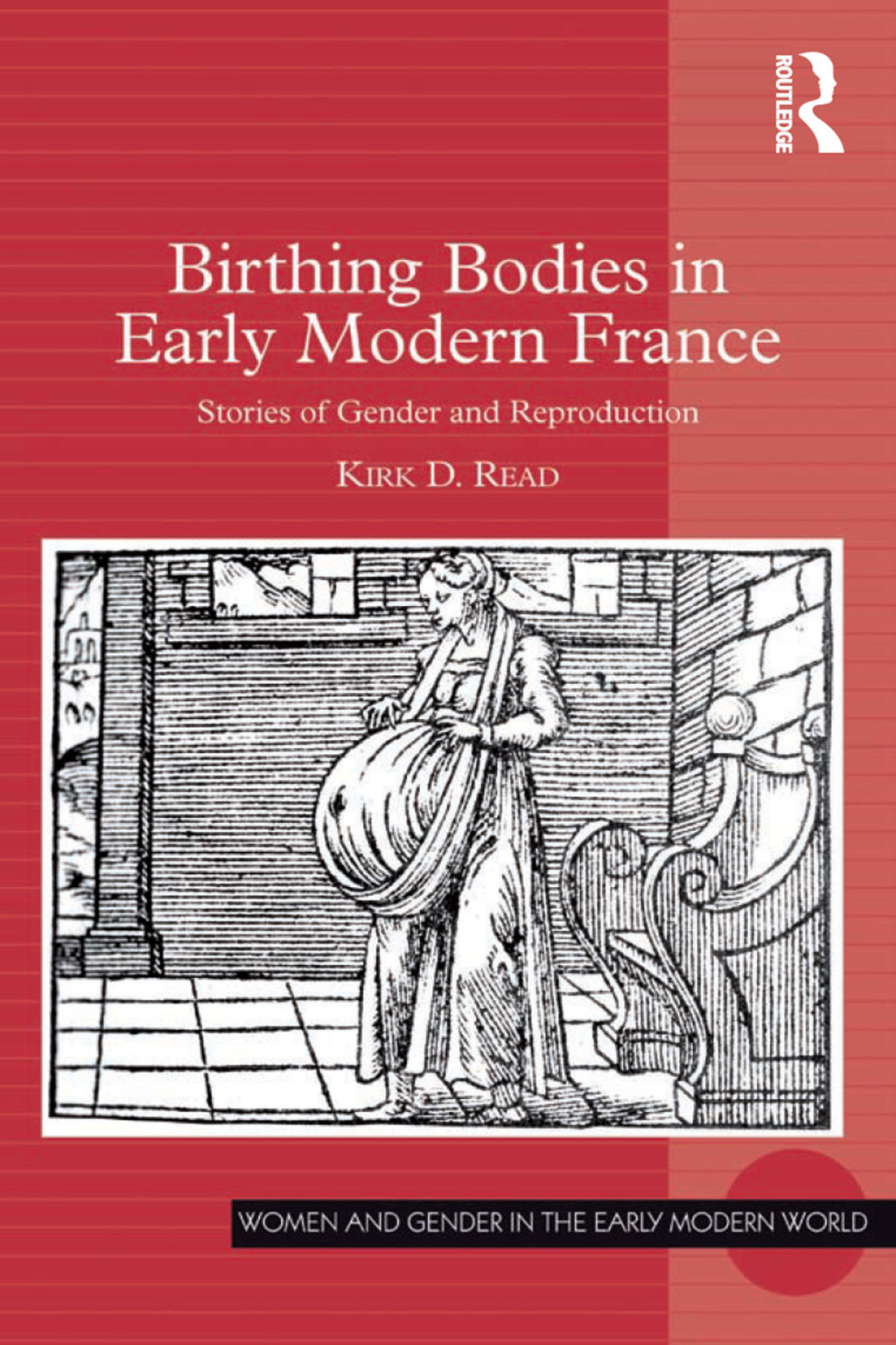 Birthing Bodies in Early Modern France Stories of Gender and Reproduction 1st Edition