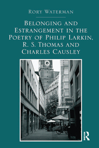 Titelbild: Belonging and Estrangement in the Poetry of Philip Larkin, R.S. Thomas and Charles Causley 1st edition 9781409470878