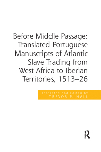 Imagen de portada: Before Middle Passage: Translated Portuguese Manuscripts of Atlantic Slave Trading from West Africa to Iberian Territories, 1513-26 1st edition 9780367879747