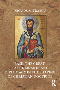 Cover image: Basil the Great: Faith, Mission and Diplomacy in the Shaping of Christian Doctrine 1st edition 9781472485861