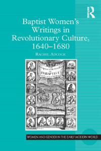 Cover image: Baptist Women’s Writings in Revolutionary Culture, 1640-1680 1st edition 9781472457066