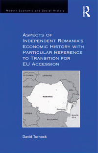 Omslagafbeelding: Aspects of Independent Romania's Economic History with Particular Reference to Transition for EU Accession 1st edition 9781138259638