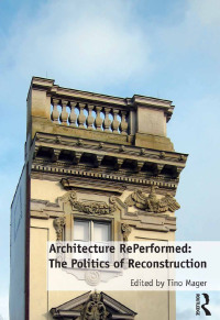 Immagine di copertina: Architecture RePerformed: The Politics of Reconstruction 1st edition 9781472459336