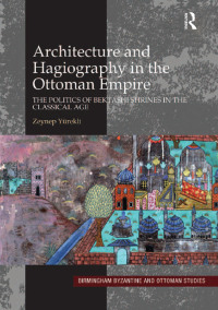 Imagen de portada: Architecture and Hagiography in the Ottoman Empire 1st edition 9781138270756