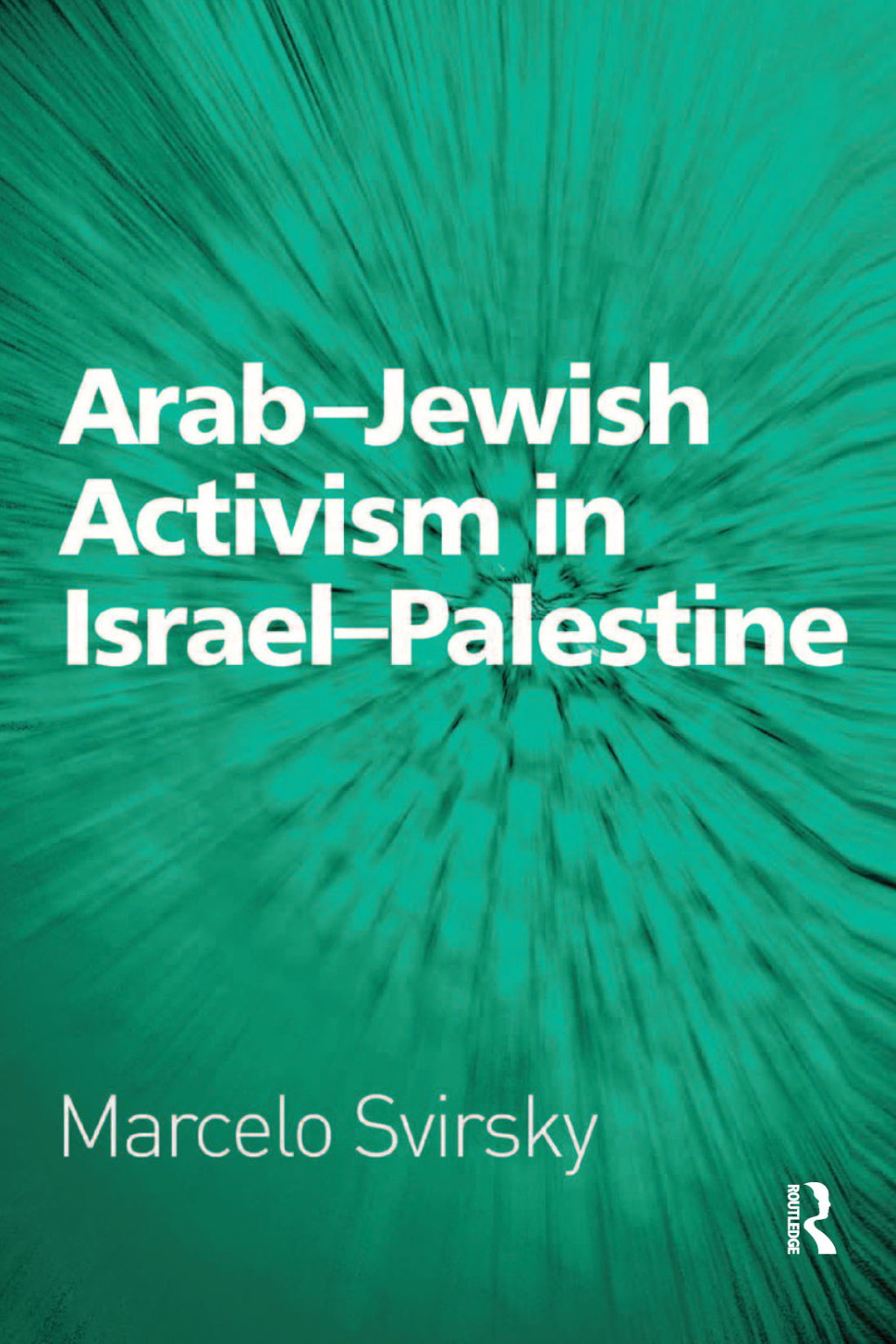 Arab-Jewish Activism in Israel-Palestine 1st Edition