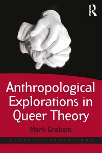 Omslagafbeelding: Anthropological Explorations in Queer Theory 1st edition 9781138702189