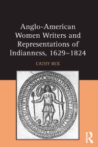 Cover image: Anglo-American Women Writers and Representations of Indianness, 1629-1824 1st edition 9781472436382