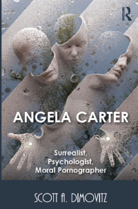 Immagine di copertina: Angela Carter: Surrealist, Psychologist, Moral Pornographer 1st edition 9780367140298