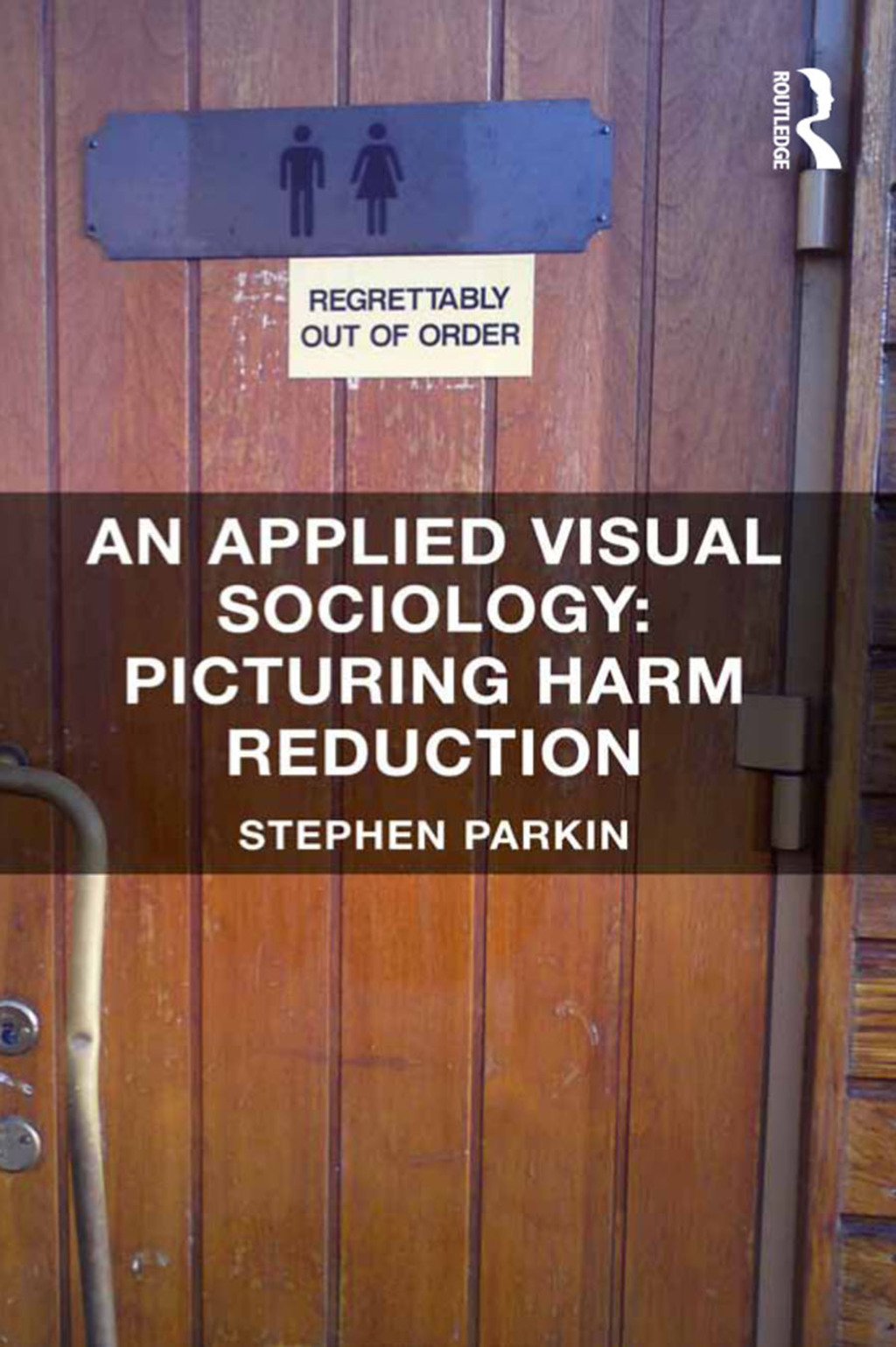 An Applied Visual Sociology: Picturing Harm Reduction 1st Edition