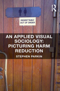 Cover image: An Applied Visual Sociology: Picturing Harm Reduction 1st edition 9781409468394