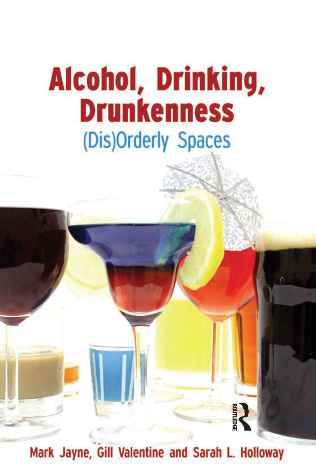 Alcohol, Drinking, Drunkenness (Dis)Orderly Spaces 1st Edition