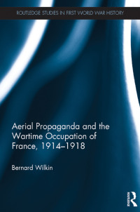 Cover image: Aerial Propaganda and the Wartime Occupation of France, 1914-18 1st edition 9781138329799