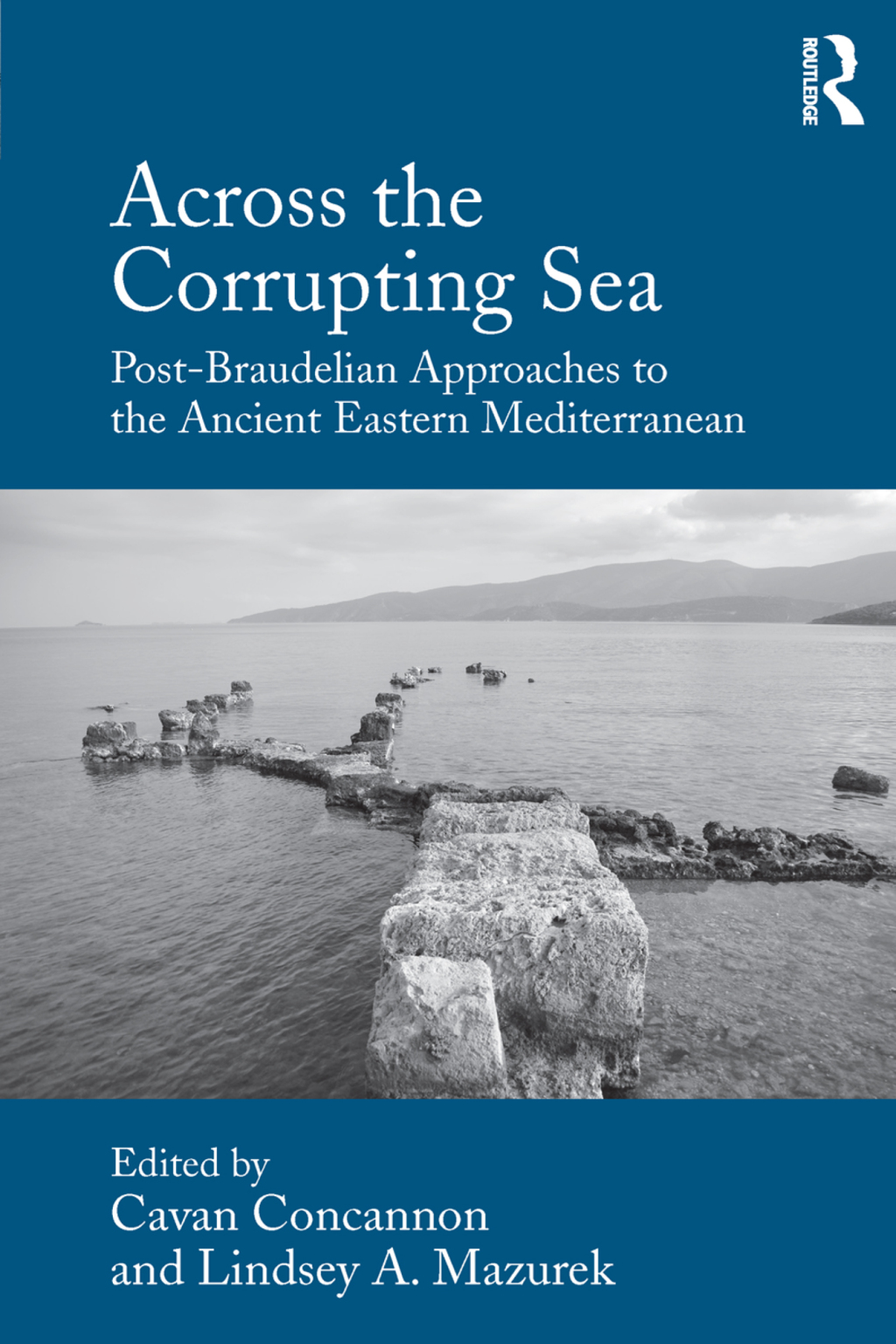 Across the Corrupting Sea Post-Braudelian Approaches to the Ancient Eastern Mediterranean 1st Edition