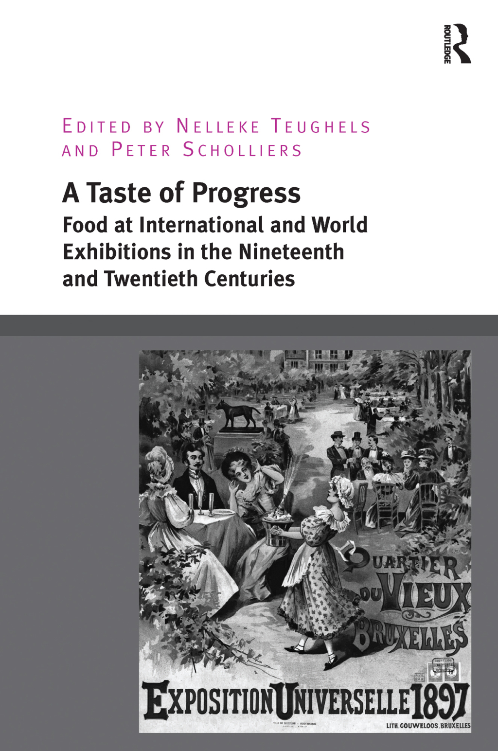 A Taste of Progress Food at International and World Exhibitions in the Nineteenth and Twentieth Centuries 1st Edition