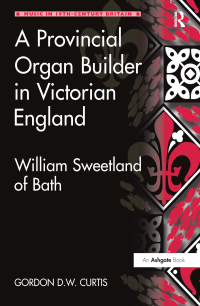 Cover image: A Provincial Organ Builder in Victorian England 1st edition 9781138278806