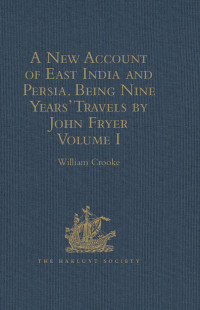 表紙画像: A New Account of East India and Persia. Being Nine Years' Travels, 1672-1681, by John Fryer 1st edition 9781409413868