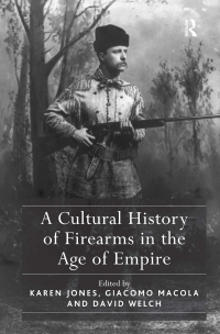 Omslagafbeelding: A Cultural History of Firearms in the Age of Empire 1st edition 9781409447528